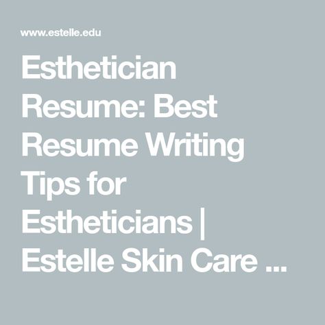 Esthetician Resume: Best Resume Writing Tips for Estheticians | Estelle Skin Care & Spa Institute Tips For Estheticians, Esthetician Resume, Writing Resume, Life Tracker, Master Esthetician, Medical Esthetician, Professional Portfolio, Resume Writing Tips, Dope Quotes