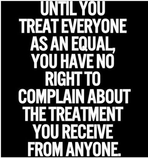 Treating everyone equal Treat Everyone Equally Quotes, Everyone Is Equal Quotes, Equal Rights For Others Does Not Mean, Equity Vs Equality, Love Everyone Quotes Equality, Equality Quotes, Equal Rights Amendment, I Hate Everyone, Black Lives Matter Movement