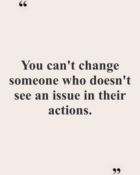 You Can't Change Someone Who Doesn't See, You Cannot Change Someone, You Can’t Change Someone Who Doesn’t See, You Can’t Help Someone Who Doesn’t Want To Help Themselves, Cant Help Someone Who Doesnt Want Help, Help Someone Who Doesnt Want Help, You Cant Change People Quotes Life, You Can’t Change People Quotes, Can’t Count On Anyone Quotes