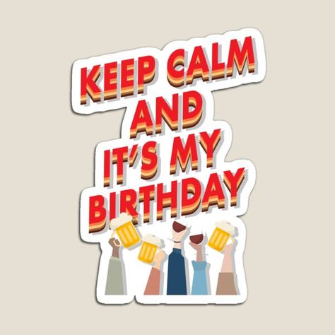 "Keep Calm And it's My Birthday" Magnet by CosmicGirl75 | Redbubble Stay Calm Its My Birthday, Keep Calm Its My Birthday Month, Keep Calm Its My Birthday, Keep Calm Birthday, Can’t Keep Calm It’s My Birthday Month, Birthday 20, It S My Birthday, Happy Birthday Wishes Quotes, It's My Birthday