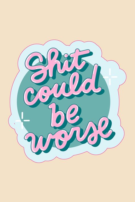 Shit Could Be Worse Sticker - ShopSpoiled Cute Simple Sayings, Fun Stickers Design, Cool Stickers Aesthetic, Cool Sticker Ideas, Funny Cute Stickers, Funny Stickers Printable, Funny Sticker Ideas, Sticker Ideas Aesthetic, Inappropriate Stickers