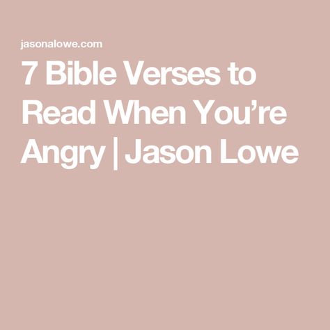 7 Bible Verses to Read When You’re Angry | Jason Lowe Bible Verses To Read When, Verses To Read When, Verses To Read, Short Verses, Dealing With Anger, Slow To Speak, Why Jesus, Best Bible Verses, Worship The Lord