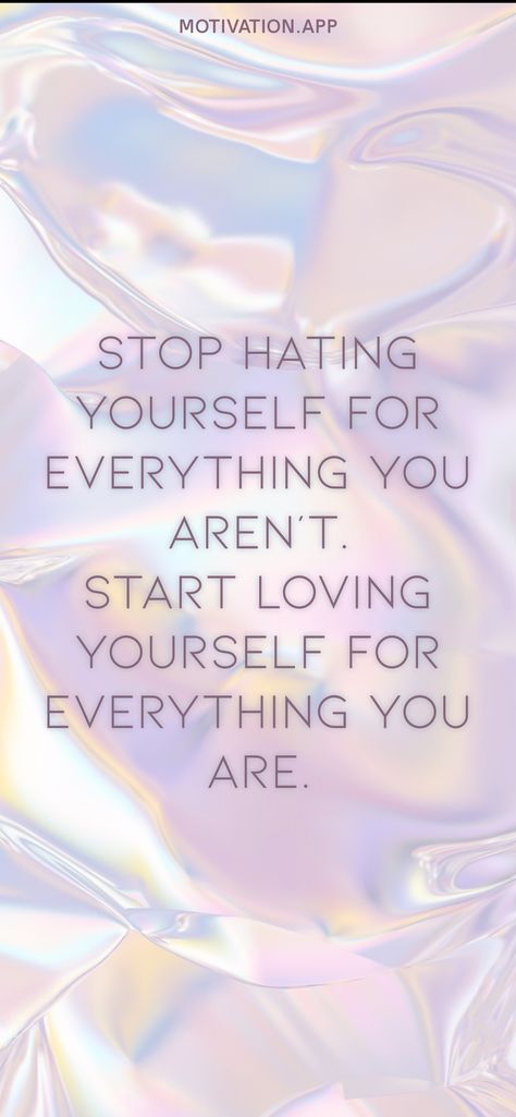 Stop hating yourself for everything you aren't. Start loving yourself for everything you are. From the Motivation app: https://motivation.app Stop Hating Yourself, Start Loving Yourself, Motivation App, Loving Yourself, Life Quotes, Love You, Quotes, Quick Saves