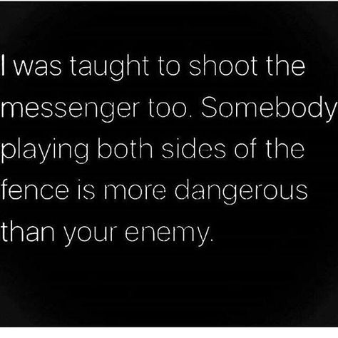 Somebody playing both sides of the fence is more dangerous than your enemy. **Hm... very true. Some people are nothing but sh*t disturbers. Be careful who you choose to open up to. Threat Quote, Dangerous Quotes, Quote Photo, The Memes, The Messenger, Badass Quotes, The Fence, Sarcastic Quotes, Wise Quotes