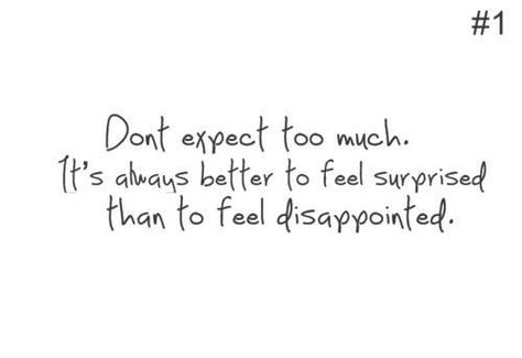 Dont Expect Too Much Quotes, Dont Expect Quotes, Don't Expect Too Much, Expectation Quotes, Dont Expect Too Much, Unrequited Love Quotes, Disappointment Quotes, Powerful Women Quotes, Soothing Quotes