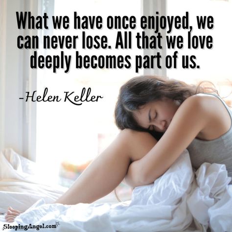 What we have once enjoyed, we can never lose. All that we love deeply becomes part of us.~Helen Keller Helen Keller Quotes, Helen Keller, Love Deeply, Our Love, Yoga, Quotes