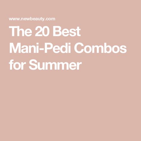 The 20 Best Mani-Pedi Combos for Summer Mani Pedi Nail Color Combos, Summer Nails Mani And Pedi, Mani And Pedi Color Combos, Best Mani Pedi Color Combos, Summer Manicure Pedicure Combo, Beach Mani Pedi Color Combos, Summer Mani Pedi Combos 2024, Mani Pedi Color Combos Summer 2024, Mani Pedi Combos Summer 2020