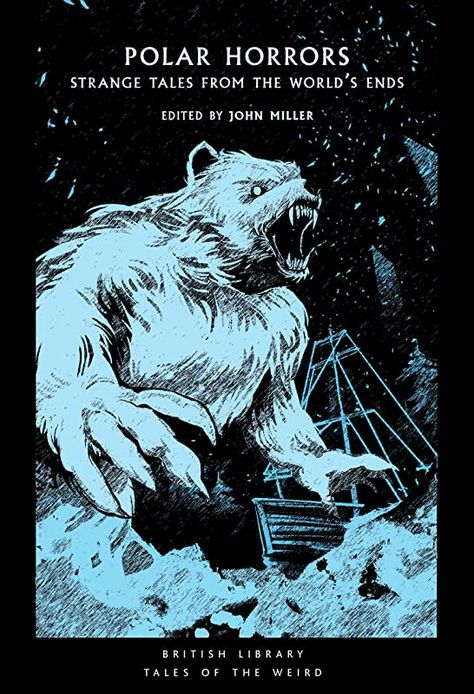 Polar Horrors: Strange Tales from the World's Ends: 35 (British Library Tales of the Weird): Amazon.co.uk: Miller, John (ed.), Miller, John: 9780712354424: Books Skins Fire, John Miller, Weird Fiction, Earth Book, Arctic Ice, Strange Tales, Haunted Forest, Invisible Man, Ends Of The Earth