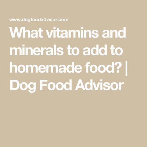 What vitamins and minerals to add to homemade food? | Dog Food Advisor Balanced Meal Plan, Make Dog Food, Perfect Diet, Food Dog, Healthy Meals To Cook, Dog Nutrition, Three Dogs, Best Homemade Dog Food, Balanced Meals