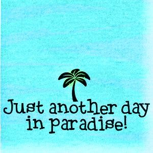 Just Another Day In Paradise Just Another Day In Paradise, Ko Samui, Beach Humor, Another Day In Paradise, Jimmy Buffett, I Love The Beach, Beach Quotes, Beach Signs, Salt Life