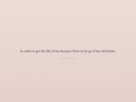 Old Habits Quotes, Going Back To Old Habits Quotes, Letting Go Of Bad Habits, Can’t Let Go Of The Past, I’d Like To Be My Old Self Again, Everything I’ve Ever Let Go Of, Life Of My Dreams, Habits Quotes, Habit Quotes