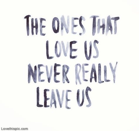 The ones that love us never really leave us love life quotes quotes quote life life lessons Now Quotes, Serious Quotes, Love Life Quotes, Love Us, Quote Life, O Love, Wedding Quotes, Funny Picture Quotes, Quotes Quotes