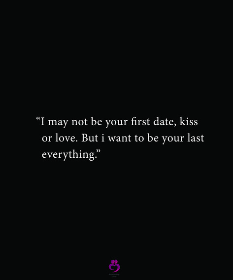 “I may not be your first date, kiss    or love. But i want to be your last   everything.”  #relationshipquotes #womenquotes I Want To Be Your Last Everything, First Kiss Quotes, Kissing Quotes, Want To Be Loved, Still Waiting, I Am The One, First Kiss, Deep Words, I Want To Be