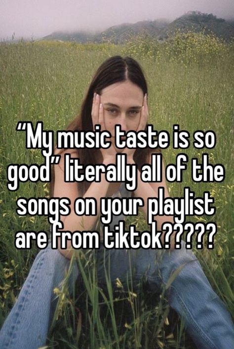 I’m not saying the songs are all bad but you have the same music taste as everyone else- Good Music Taste Playlist, Bad Music Taste, Bojack Horseman, Music Taste, Better Than Yours, My Music, Music Memes, Your Music, Everyone Else