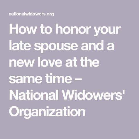 How to honor your late spouse and a new love at the same time – National Widowers' Organization Marriage After Widowhood, Widower Quotes Lost My Wife, Loving After Loss Of Spouse, Dating A Widower Quotes, Widow Finding Love Again Quotes, Widow Dating Quotes, Widow Dating Again, Dating A Widower, Widower Quotes