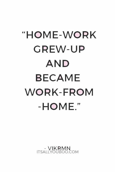 "Home-work grew-up and became work-from-home" ― Vikrmn. Click here for 14 working from home productivity tips that actually work. You can focus while working at home. Use these tips to boost your work at hoe productivity. Work From Home Quotes Inspiration, Working From Home Quotes, Work From Home Quotes, Home Productivity, Create Your Own Quotes, Working Mom Life, Being Productive, Work Productivity, Productivity Quotes