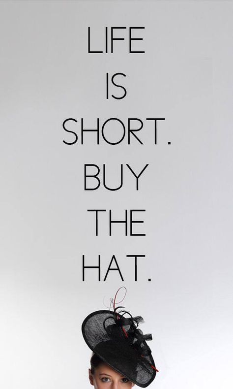 Life is Short, Buy The Hat! Amy Collett Millinery #BuyTheHat #Millinery Hat Quotes Wearing, Hat Quotes Inspiration, Hat Quotes Woman, Hat Quotes, Chanel Quotes, Coco Chanel Quotes, Hat Wall, 80's Fashion, Hat Party