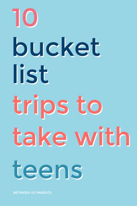 10 bucket list trips to take with teens - Between Us Parents Road Trip With Teens, Teen Vacation, Writing Family, Bucket List Trips, Bucket List For Teens, Teen Friends, Family Summer, Birthday Trip, Us Road Trip