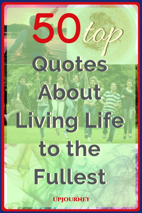 50 Top Quotes About Living Life to the Fullest. #quotes #best #life #livinglife Quotes About A Life Well Lived, Living The Good Life Quotes, Living Well Quotes, Just Living Quotes, Live Life Fully Quotes, Quotes On Living Life To The Fullest, Living Best Life Quotes, Quotes About Living Your Best Life, Live To The Fullest Quotes