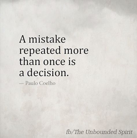 A mistake repeated more than once is a decision Repeat Quotes, Mistake Quotes, Remind Yourself, Learn Faster, Quote Cards, Magic Words, Personality Disorder, Verse Quotes, Meaningful Quotes