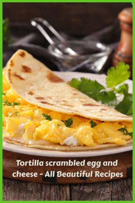 Tortilla scrambled egg and cheese - All Beautiful Recipes Scrambled Eggs Tortilla Wrap, Egg Tortilla, Cheese All, Beautiful Recipes, Cheesy Eggs, Egg Wrap, Breakfast Wraps, Cheese Wrap, Egg And Cheese