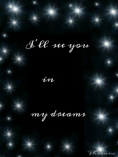 I'll see you in my dreams I’ll See You In My Dreams, See You In My Dreams, Somewhere In Time, In My Dreams, San Clemente, Kiss You, See You, You And I, The Dreamers