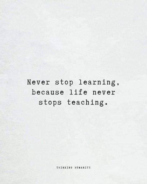 Life quotes Never Stop Learning Because Life, Teaching Quotes, Never Stop Learning, Dont Stop, English Quotes, School College, Morning Quotes, Life Lessons, Life Quotes