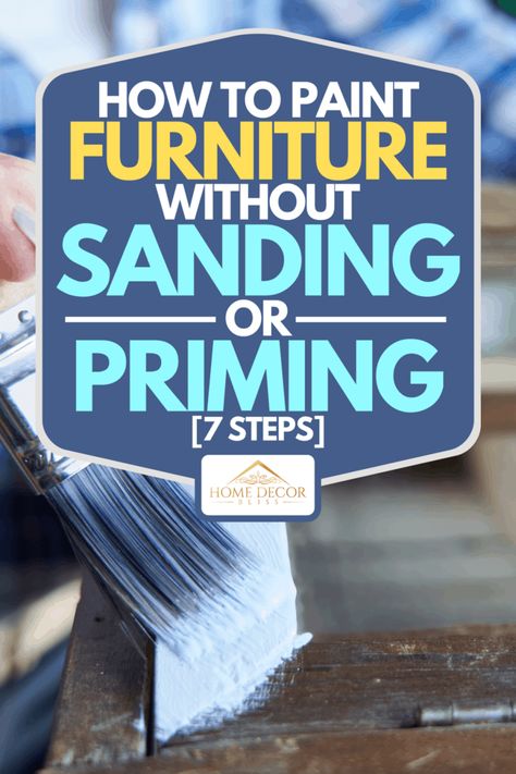 How To Paint Wood Without Sanding, How To Paint Over Painted Furniture, Repainting Furniture Without Sanding, How To Paint Wooden Furniture, How To Paint Wood Furniture Step By Step, Painting Furniture Without Sanding, How To Paint Furniture Without Sanding, How To Sand Furniture, Paint Without Sanding