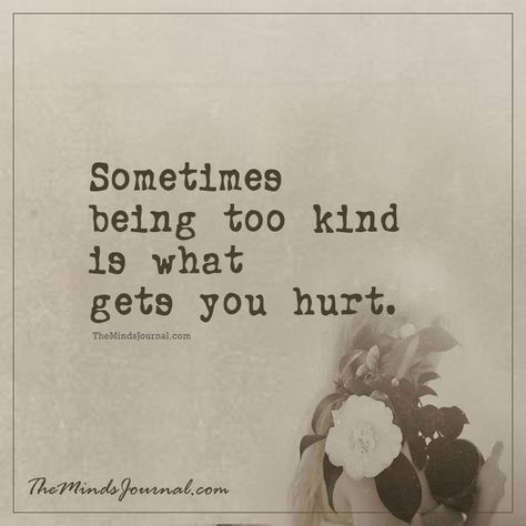 Quotes With Positive Vibes, Kind Person Quotes, Being Too Nice Quotes, Kind Hearted Quotes, Never Too Late Quotes, Being Too Nice, Fb Quotes, Kind Heart Quotes, Greatest Quotes