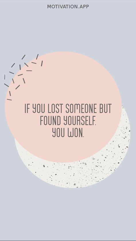 If you lost someone but found yourself, you won. From the Motivation app: https://motivation.app/download Lost Someone, Motivation App, Losing Someone, Wise Quotes, Pie Chart, Motivational Quotes, Finding Yourself, Lost, Let It Be