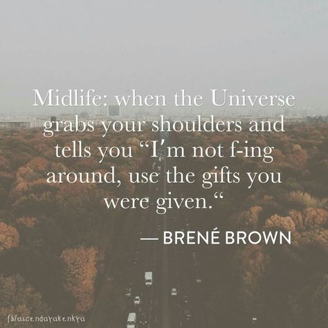 ❤ Midlife Quotes + Wisdom, Mid Life Crisis Quotes, 2024 Changes, Midlife Crisis Quotes, Beautiful Affirmations, Brene Brown Quotes, Motivating Quotes, This Is Your Life, Brene Brown