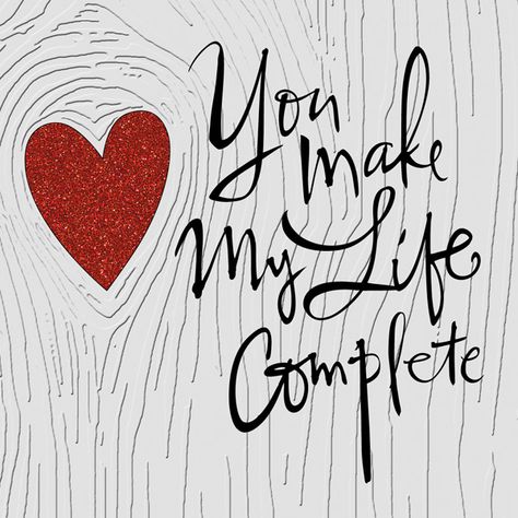 You Make my Life Complete- Valentine shareable Valentine Days Quotes For Him, One Year Completed Friendship Quotes, You Make Me Complete Quote, My Life Is Complete With You, You Make My Day, Valentines Sayings Quotes, Sweet Valentine Quotes, Valentine Quotes Inspirational, My Valentine Quotes