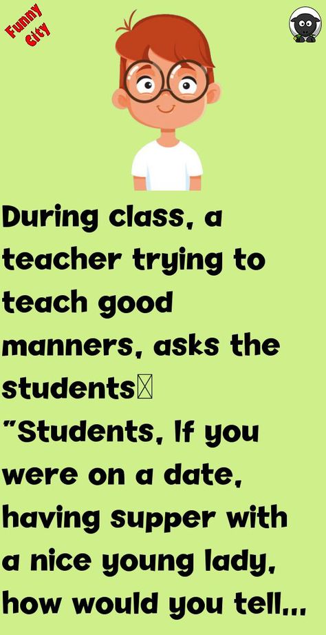 During class, a teacher trying to teach good manners, asks the students…“Students, If you were on a date, having supper with a nice young lady, how would you tell her that you have to go to .. #funny, #joke, #humor Teacher Jokes Elementary, Teacher Jokes Hilarious Funny, Jokes For Students, Student Jokes, Funny English Jokes, Funny City, Bad Marriage, Good Jokes To Tell, Pinterest Feed