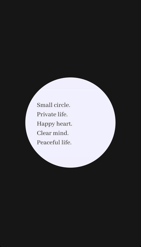 Small Circle Private Life Peaceful Mind, Peaceful Mind, Small Circle, Clear Mind, Peaceful Life, Private Life, Happy Heart, Peace Of Mind, Cool Words