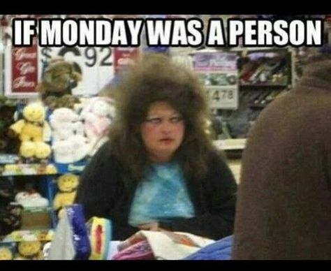 If Monday was a person funny tumblr lol monday monday quotes happy monday Walmart Lustig, Funny Monday Memes, Monday Humor Quotes, Happy Monday Quotes, Walmart Funny, I Hate Mondays, Monday Memes, Monday Humor, Monday Quotes