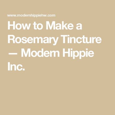 How to Make a Rosemary Tincture — Modern Hippie Inc. Rosemary Tincture Recipe, Rosemary Tincture, Rosemary Salve, Nettle Tincture, Garlic Dill Pickles, Tinctures Recipes, Tincture Bottles, Chest Infection, How To Relieve Migraines