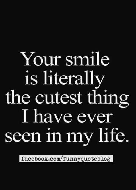 i love your smile quotes You Put A Smile On My Face Quotes, Cutest Quotes For Him, Your Smile Makes Me Happy, Love Quotes For His Smile, Cutest Smile Quotes, Your So Cute Quotes, I Love Your Smile Quotes For Him, His Smile Quotes Crushes, Your Smile Quotes For Him