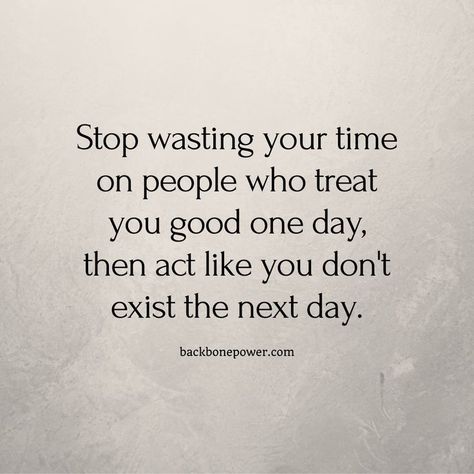 Stop wasting your time on people who treat you good one day, then act like you don't exist the next day. Treat Yourself Quotes, Exist Quotes, Stop Wasting Your Time, Bad Quotes, Flirting Quotes For Her, Different Quotes, Treat You, Toxic People, Time Quotes