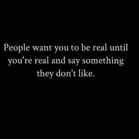 People want you to be real, until u say something they dont like No Friends Quotes, No Friends Quotes Truths, Im Real, No Friends, Breakup Quotes, Truth Hurts, Be Real, I Have No Friends, Say Something