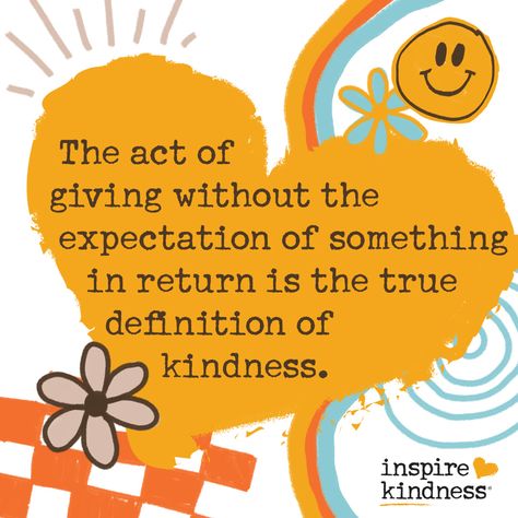 What does it really mean to be kind? Be selfless in your kindness. You don't always need to get something in order to give something. Start the ripple; make the first move. Learn about what kindness truly means and how to teach it to others.  #InspireKindActs | Inspire Kindness | Teaching Kindness | The Definition of Kindness | Meaning of Kindness | What does Kindness Mean | How to Teach Kindness | Give Kindness Quotes, Giving Quotes Acts Of Kindness Selfless, One Small Act Of Kindness Quotes, Kindness Starts With Me, Kindness Quotes Kids, Quotes About Being Mean To Others, Give To Others Quotes, Kindness Week Poster Ideas, Loving Kindness Quotes