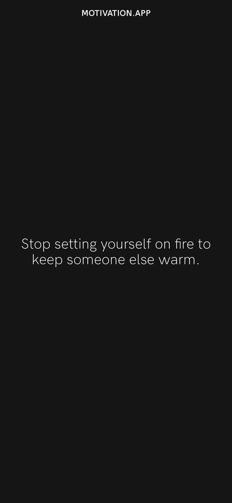 Stop Setting Yourself On Fire Quotes, Fire Quotes, Motivation App, Senior Quotes, Verse Quotes, Bible Verses Quotes, Daily Motivation, Someone Elses, Finding Peace