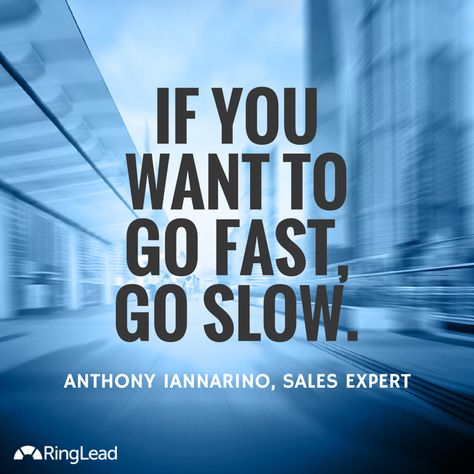 If you want to go slow, go fast. Sales tips from Anthony Iannarino. Go Slow To Go Fast Quotes, Fast Quotes, Career Quotes, Sales Tips, Love Notes, Career, Tech Company Logos, Quotes, Quick Saves