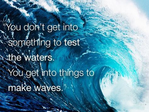 You don’t get into something to test the waters. You get into things to make waves. Water Quotes, Fb Quote, Uplifting Thoughts, Inspirational Quotes Wall Art, Make Waves, Making Waves, Wall Art Quotes, Inspirational Quotes, Google Search