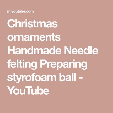 Christmas ornaments Handmade Needle felting Preparing styrofoam ball - YouTube Felted Crochet Patterns, Christmas Ornaments Handmade, Felted Crochet, Ornament Diy, Styrofoam Ball, Felting Tutorials, Handmade Christmas Ornaments, Handmade Ornaments, Ornaments Diy