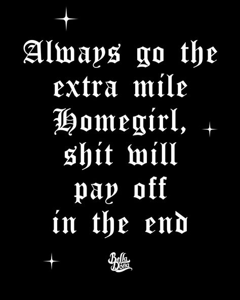 Homegirl Quotes, Chicana Quotes, Gangsta Girl Quotes, Chola Quotes, Gangster Love Quotes, Gangster Quotes, Gangsta Quotes, Adulting Quotes, Go The Extra Mile