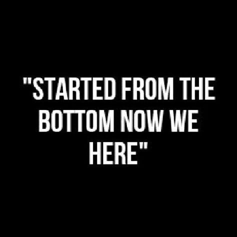 Started from the bottom by Drake Started From The Bottom Quotes, Bottom Quotes, Name That Tune, Cheesy Quotes, Starting From The Bottom, Funny Horror, Celebration Quotes, Believe In Magic, Footwear Collection