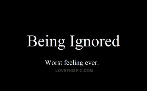 Ignored Quotes, Quotes Message, Status Message, Being Ignored Quotes, Feeling Ignored, Being Ignored, Quotes Messages, Les Sentiments, Look At You