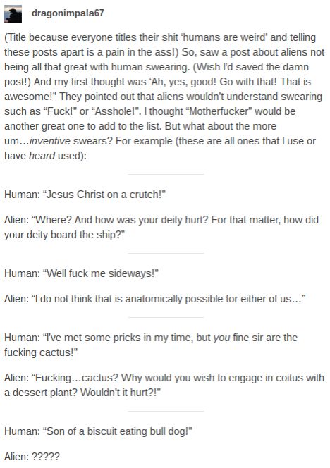 Humans Are Weird / Space Australia Cursing Pt1 Humans Are Weird Tumblr Aliens Period, Human Space Orcs, Humans Are Adorable, Humans Are Weird Tumblr, Space Australia Humans Are Weird, Humans Are Space Orcs Scary, Weird Threats, Creative Cursing, Creative Curses