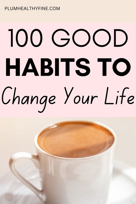 100 good habits to change your life Better Habits Daily Routines, Building Good Habits, Habits For A Happy Life, Habits For A Great Life, Healthiest Habits, Change Eating Habits, Good Healthy Habits, Good Habits To Start, Habits For A Better Life