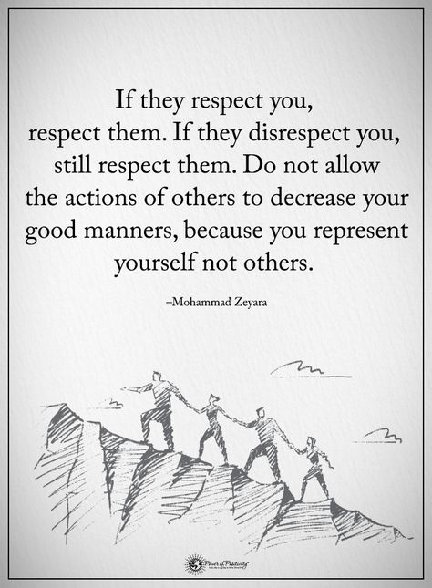 If they respect you, respect them. If they disrespect you, still respect them. Do not allow the actions of others to decrease your good manners, because you represent yourself not others. - Mohammad Zeyara  #powerofpositivity #positivewords  #positivethin Good Manners Quotes, Manners Quotes, Classy Women Quotes, Prayer Poems, Purpose Quotes, Humanity Quotes, Discipline Quotes, Respect Quotes, Respect People